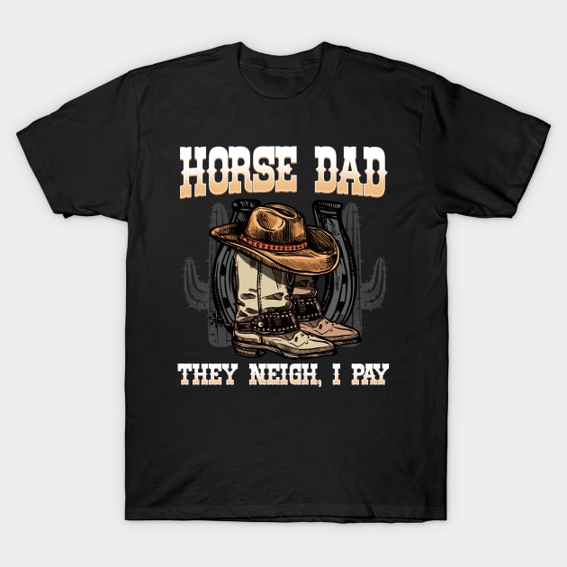 Horse Dad They Neigh I Pay I Funny Equestrian T-Shirt by biNutz